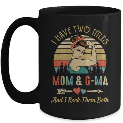 I Have Two Titles Mom And G-Ma Mother's Day Mug Coffee Mug | Teecentury.com