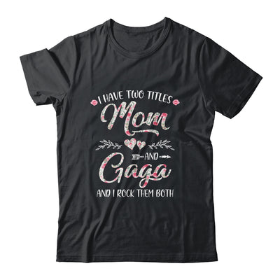 I Have Two Titles Mom And Gaga Mother's Day Flower T-Shirt & Tank Top | Teecentury.com