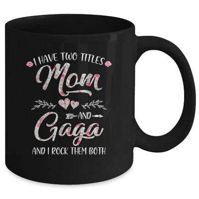 I Have Two Titles Mom And Gaga Mother's Day Flower Mug Coffee Mug | Teecentury.com