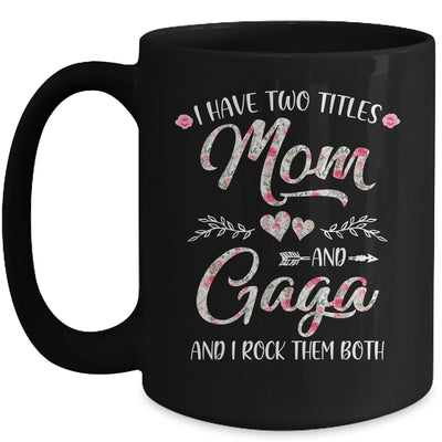 I Have Two Titles Mom And Gaga Mother's Day Flower Mug Coffee Mug | Teecentury.com