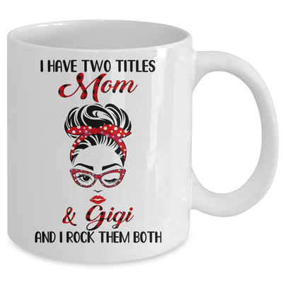 I Have Two Titles Mom And Gigi And I Rock Them Both Mug Coffee Mug | Teecentury.com