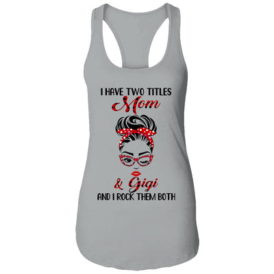 I Have Two Titles Mom And Gigi And I Rock Them Both T-Shirt & Tank Top | Teecentury.com