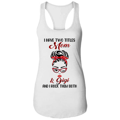 I Have Two Titles Mom And Gigi And I Rock Them Both T-Shirt & Tank Top | Teecentury.com