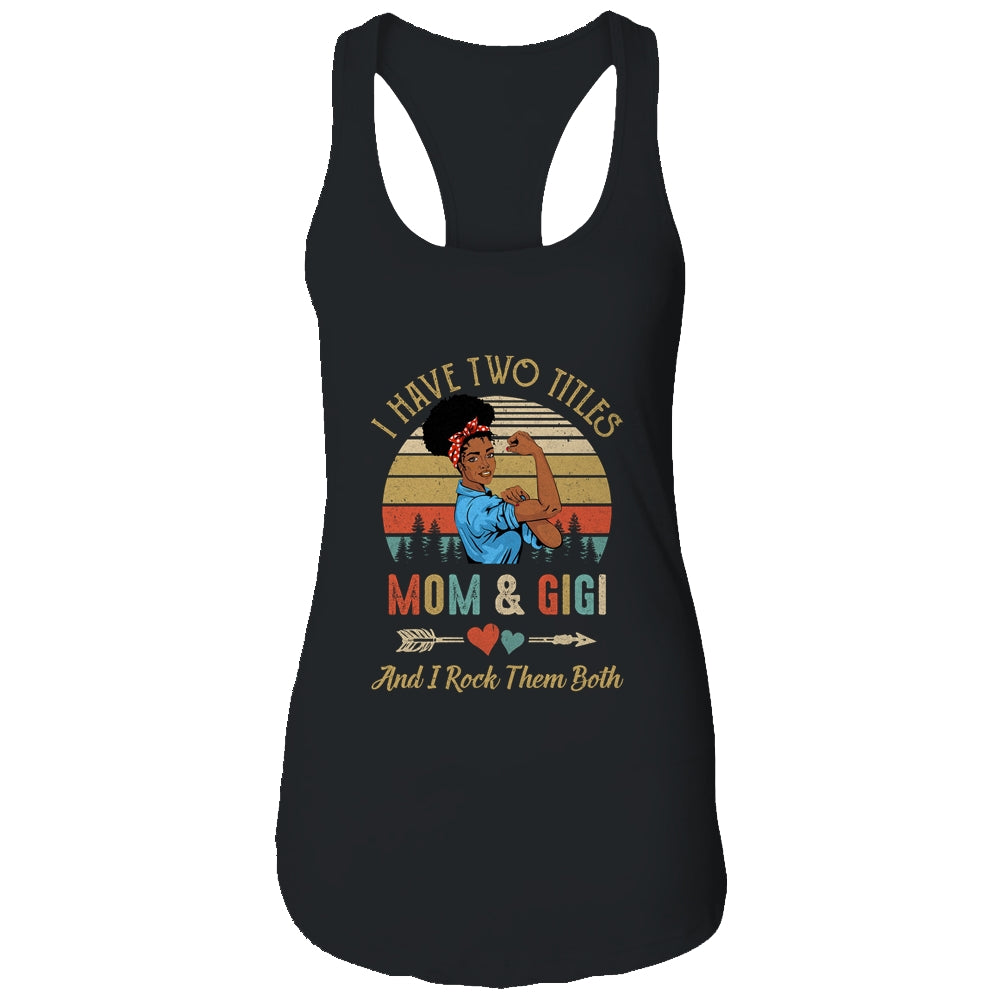 I Have Two Titles Mom And Gigi Mother's Day Black Woman T-Shirt & Tank Top | Teecentury.com