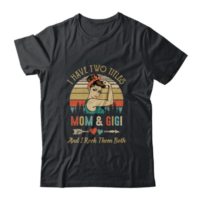 I Have Two Titles Mom And Gigi Mother's Day T-Shirt & Tank Top | Teecentury.com