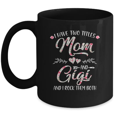 I Have Two Titles Mom And Gigi Mother's Day Flower Mug Coffee Mug | Teecentury.com