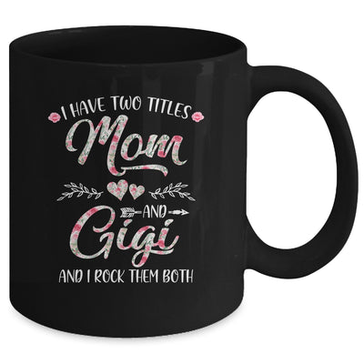 I Have Two Titles Mom And Gigi Mother's Day Flower Mug Coffee Mug | Teecentury.com