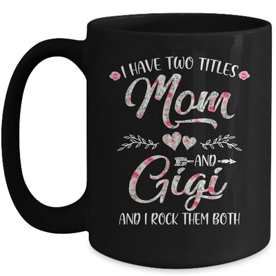 I Have Two Titles Mom And Gigi Mother's Day Flower Mug Coffee Mug | Teecentury.com