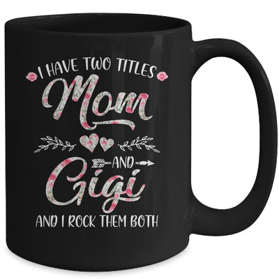 I Have Two Titles Mom And Gigi Mother's Day Flower Mug Coffee Mug | Teecentury.com