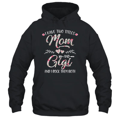 I Have Two Titles Mom And Gigi Mother's Day Flower T-Shirt & Tank Top | Teecentury.com