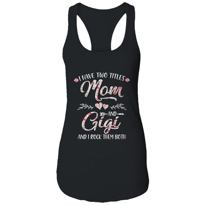 I Have Two Titles Mom And Gigi Mother's Day Flower T-Shirt & Tank Top | Teecentury.com