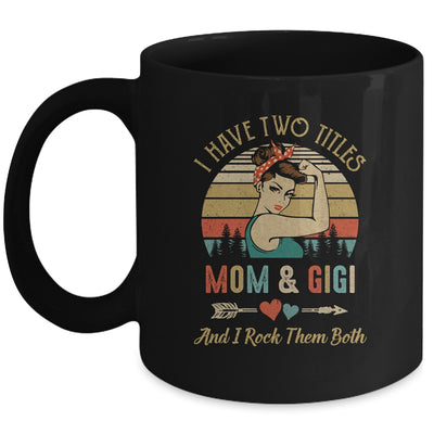 I Have Two Titles Mom And Gigi Mother's Day Mug Coffee Mug | Teecentury.com