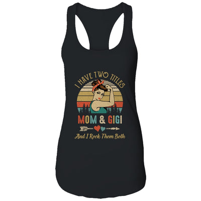 I Have Two Titles Mom And Gigi Mother's Day T-Shirt & Tank Top | Teecentury.com
