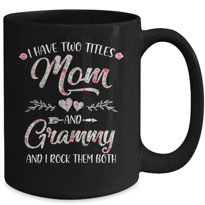 I Have Two Titles Mom And Grammy Mother's Day Flower Mug Coffee Mug | Teecentury.com