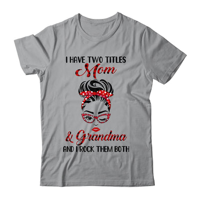 I Have Two Titles Mom And Grandma And I Rock Them Both T-Shirt & Tank Top | Teecentury.com