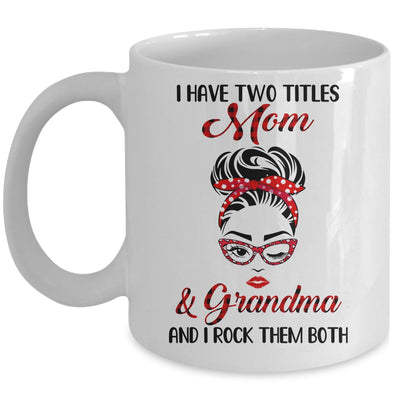 I Have Two Titles Mom And Grandma And I Rock Them Both Mug Coffee Mug | Teecentury.com