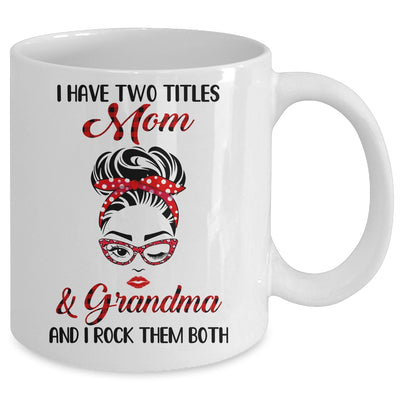 I Have Two Titles Mom And Grandma And I Rock Them Both Mug Coffee Mug | Teecentury.com