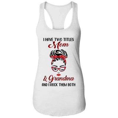 I Have Two Titles Mom And Grandma And I Rock Them Both T-Shirt & Tank Top | Teecentury.com