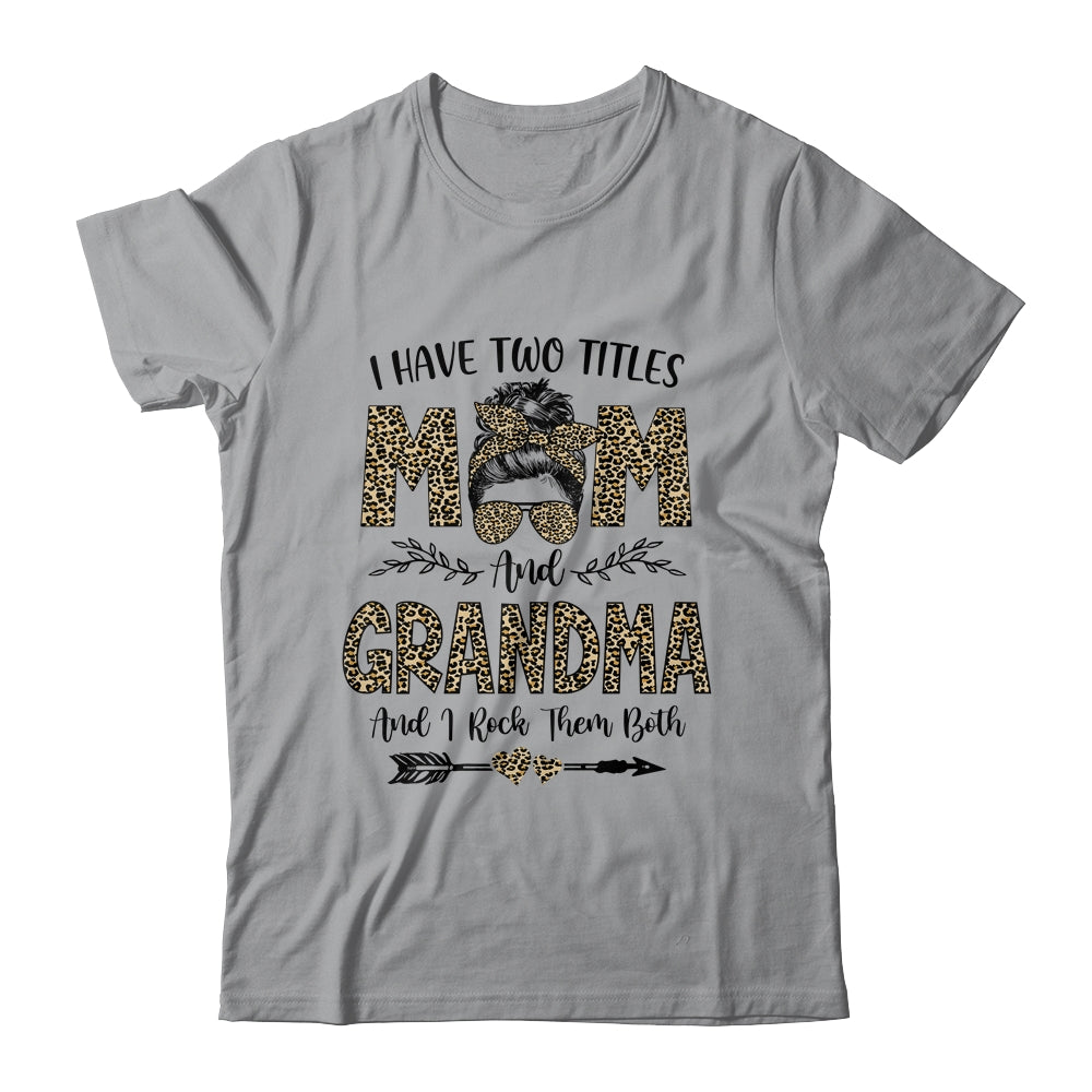 I Have Two Titles Mom And Grandma Leopard Mother's Day T-Shirt & Tank Top | Teecentury.com