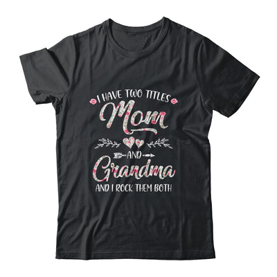 I Have Two Titles Mom And Grandma Mother's Day Flower T-Shirt & Tank Top | Teecentury.com