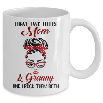 I Have Two Titles Mom And Granny And I Rock Them Both Mug Coffee Mug | Teecentury.com