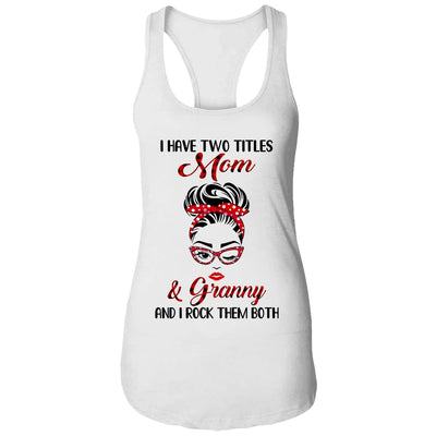 I Have Two Titles Mom And Granny And I Rock Them Both T-Shirt & Tank Top | Teecentury.com