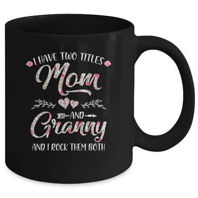 I Have Two Titles Mom And Granny Mother's Day Flower Mug Coffee Mug | Teecentury.com