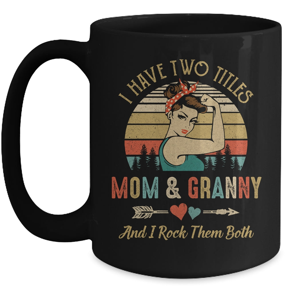 I Have Two Titles Mom And Granny Mother's Day Mug Coffee Mug | Teecentury.com