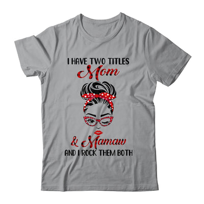 I Have Two Titles Mom And Mamaw And I Rock Them Both T-Shirt & Tank Top | Teecentury.com