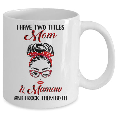 I Have Two Titles Mom And Mamaw And I Rock Them Both Mug Coffee Mug | Teecentury.com