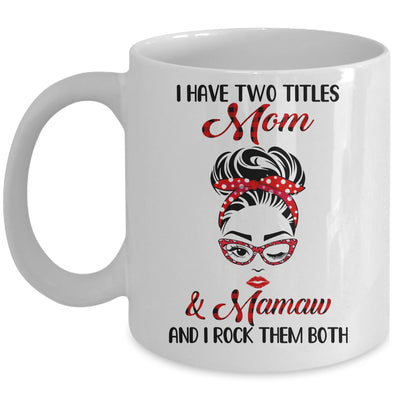 I Have Two Titles Mom And Mamaw And I Rock Them Both Mug Coffee Mug | Teecentury.com