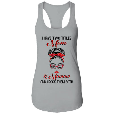 I Have Two Titles Mom And Mamaw And I Rock Them Both T-Shirt & Tank Top | Teecentury.com