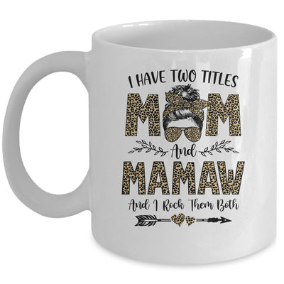 I Have Two Titles Mom And Mamaw Leopard Mother's Day Mug Coffee Mug | Teecentury.com