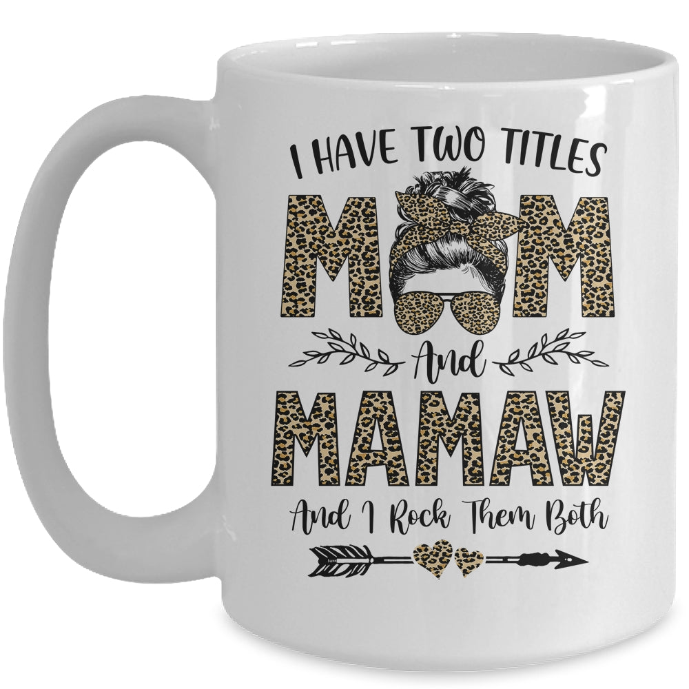 I Have Two Titles Mom And Mamaw Leopard Mother's Day Ceramic Mug 11oz 15oz  