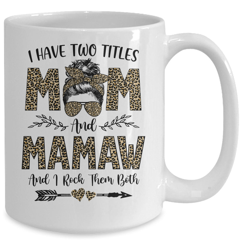 I Have Two Titles Mom And Mamaw Leopard Mother's Day Ceramic Mug 11oz 15oz  