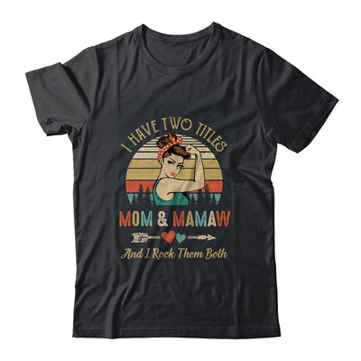 I Have Two Titles Mom And Mamaw Mother's Day T-Shirt & Tank Top | Teecentury.com