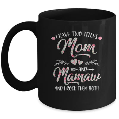 I Have Two Titles Mom And Mamaw Mother's Day Flower Mug Coffee Mug | Teecentury.com