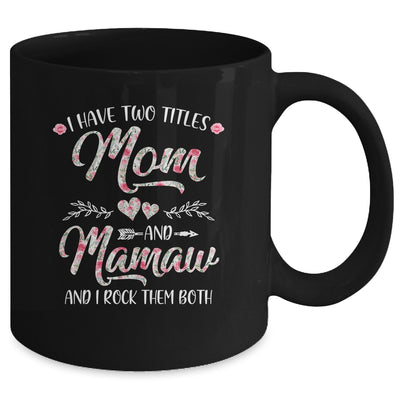 I Have Two Titles Mom And Mamaw Mother's Day Flower Mug Coffee Mug | Teecentury.com