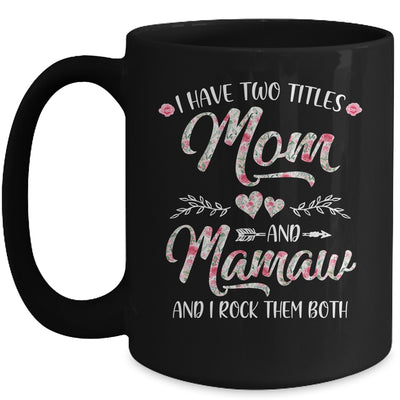 I Have Two Titles Mom And Mamaw Mother's Day Flower Mug Coffee Mug | Teecentury.com