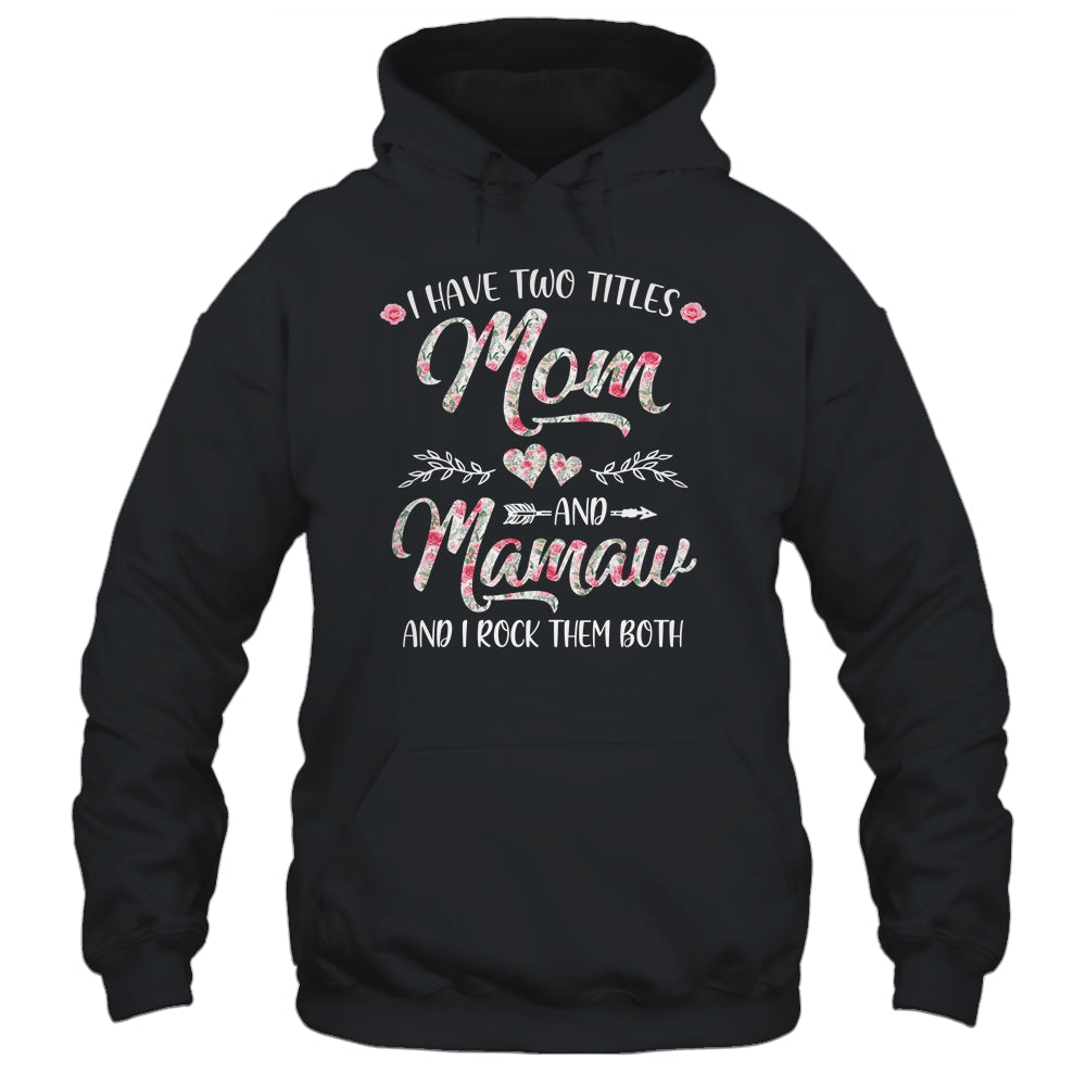 I Have Two Titles Mom And Mamaw Mother's Day Flower T-Shirt & Tank Top | Teecentury.com