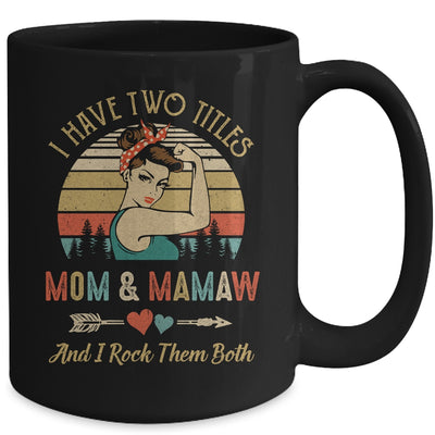 I Have Two Titles Mom And Mamaw Mother's Day Mug Coffee Mug | Teecentury.com