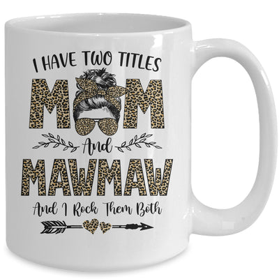 I Have Two Titles Mom And MawMaw Leopard Mother's Day Mug Coffee Mug | Teecentury.com