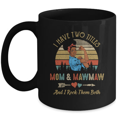 I Have Two Titles Mom And MawMaw Mother's Day Black Woman Mug Coffee Mug | Teecentury.com