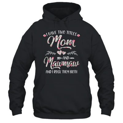 I Have Two Titles Mom And MawMaw Mother's Day Flower T-Shirt & Tank Top | Teecentury.com