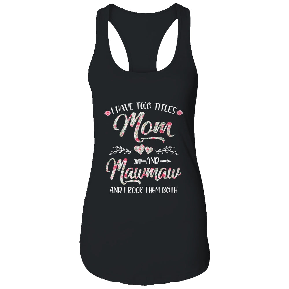 I Have Two Titles Mom And MawMaw Mother's Day Flower T-Shirt & Tank Top | Teecentury.com