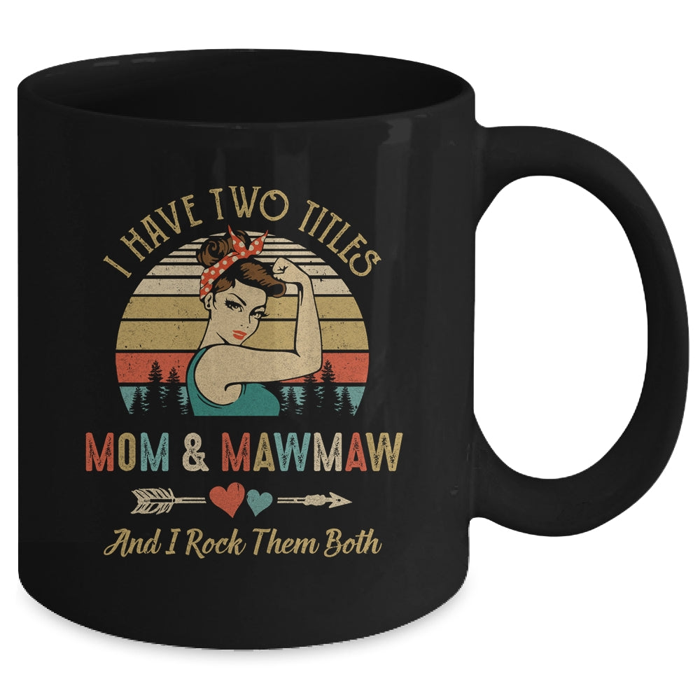 I Have Two Titles Mom And MawMaw Mother's Day Mug Coffee Mug | Teecentury.com