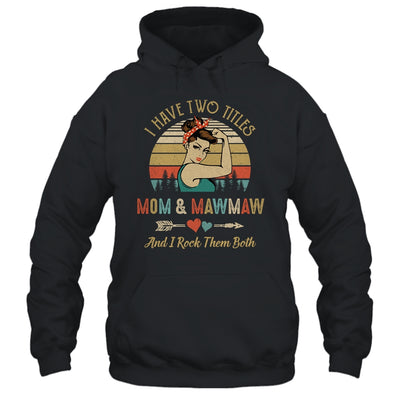 I Have Two Titles Mom And MawMaw Mother's Day T-Shirt & Tank Top | Teecentury.com