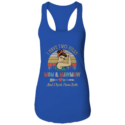 I Have Two Titles Mom And MawMaw Mother's Day T-Shirt & Tank Top | Teecentury.com