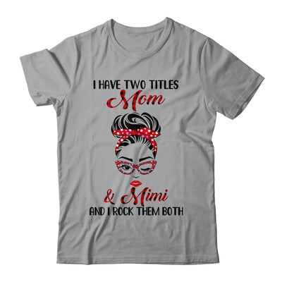 I Have Two Titles Mom And Mimi And I Rock Them Both T-Shirt & Tank Top | Teecentury.com