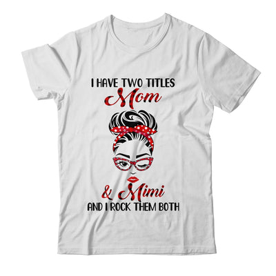 I Have Two Titles Mom And Mimi And I Rock Them Both T-Shirt & Tank Top | Teecentury.com